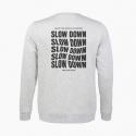 SLOW DOWN unisex Sweatshirt